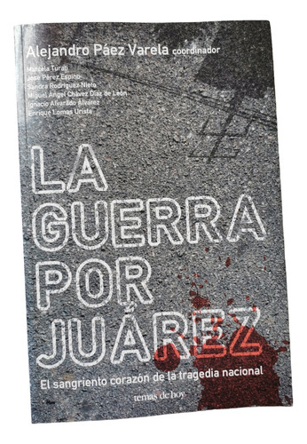 La Guerra Por Juárez Alejandro Páez Varela 