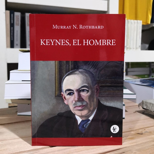 Keynes, El Hombre - Murray N. Rothbard - Unión Editorial