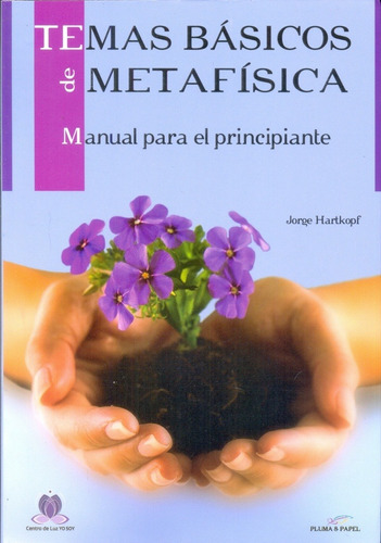 Temas Básicos De Metafísica: Manual Para El Principiante, De Jorge Hartkopf. Editorial Pluma Y Papel, Tapa Blanda, Edición 1 En Español