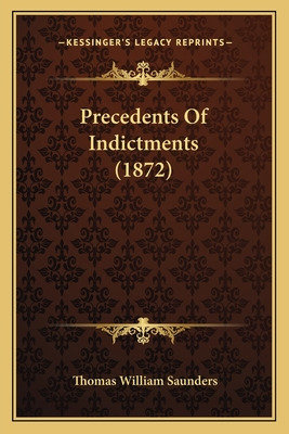 Libro Precedents Of Indictments (1872) - Saunders, Thomas...