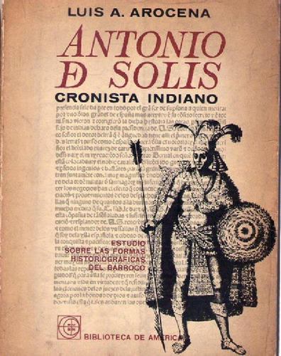 Libro - Antonio De Solís, Cronista Indiano. Luis A. Arocena