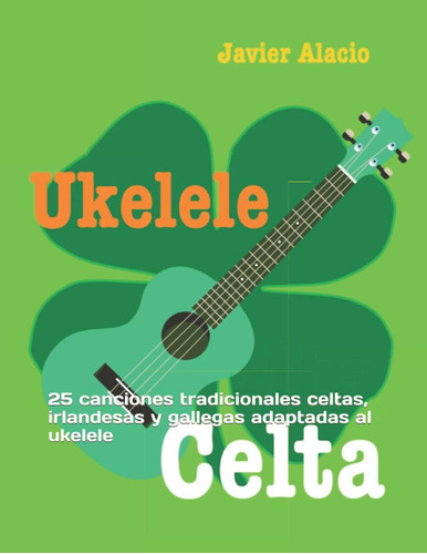 Libro: Ukelele Celta: 25 Canciones Tradicionales Celtas, Irl