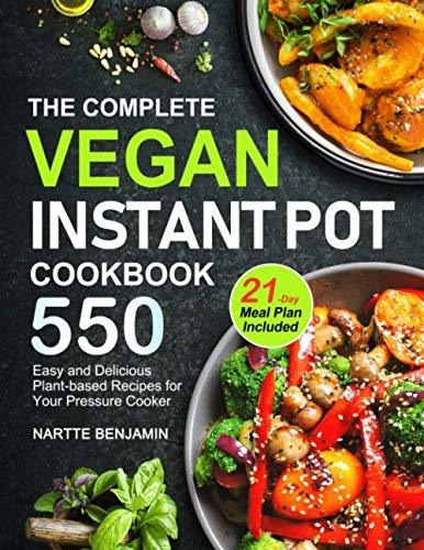 Book : The Complete Vegan Instant Pot Cookbook 550 Easy And