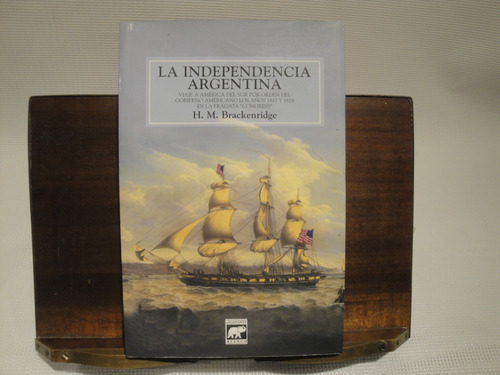La Independencia De Argentina - Brackenridge H.m.
