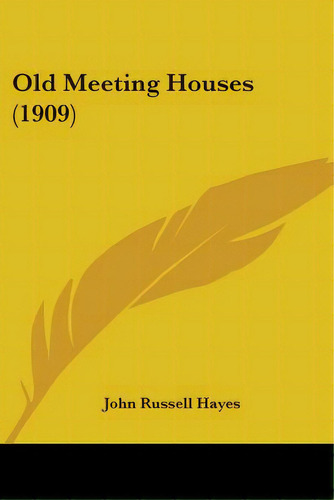 Old Meeting Houses (1909), De Hayes, John Russell. Editorial Kessinger Pub Llc, Tapa Blanda En Inglés