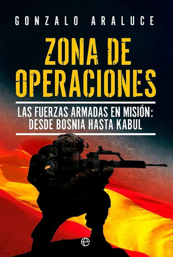Zona De Operaciones: Las Fuerzas Armadas En Misión: Desde Bo
