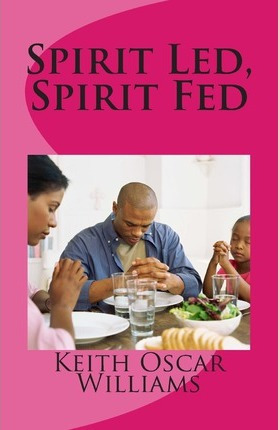 Libro Spirit Led, Spirit Fed - Keith Oscar Williams