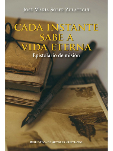 Cada Instante Sabe A Vida Eterna, De José María Soler Zulategui. Editorial Bac - Biblioteca De Autores Cristianos, Tapa Blanda En Español, 2019