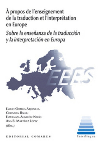 SOBRE LA ENSEÃÂANZA DE LA TRADUCCION Y LA INTERPRETACION EN EUROPA, de ORTEGA ARJONILLA, EMILIO. Editorial Comares, tapa blanda en español