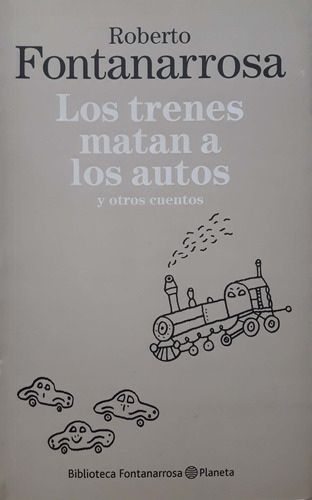 Los Trenes Matan A Los Autos R Fontanarrosa Planeta Nuevo *