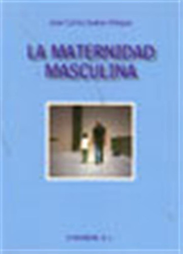 La Maternidad Masculina - Suarez Villegas, Juan Carlos