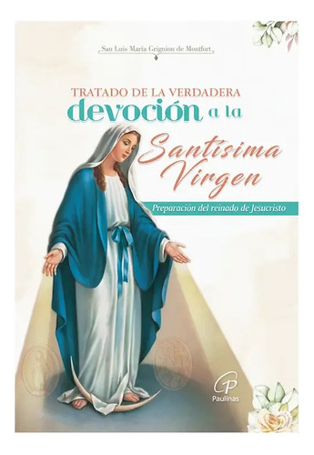 Tratado De La Verdadera Devoción A La Santísima Virgen