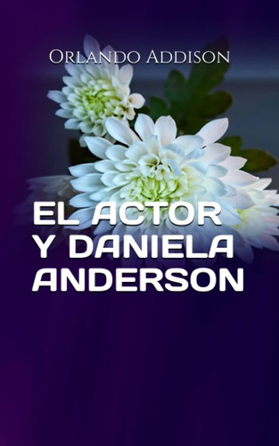 Libro: El Actor Y Daniela Anderson (spanish Edition)