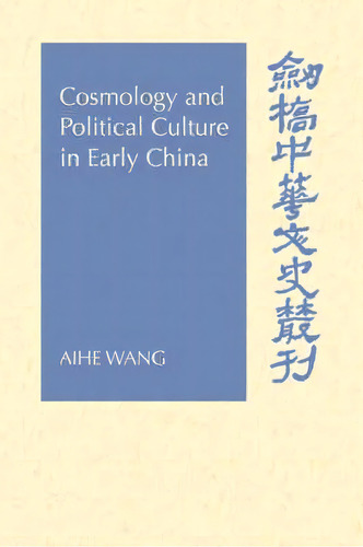 Cambridge Studies In Chinese History, Literature And Institutions: Cosmology And Political Cultur..., De Aihe Wang., Vol. 1. Editorial Cambridge University Press, Tapa Blanda En Inglés