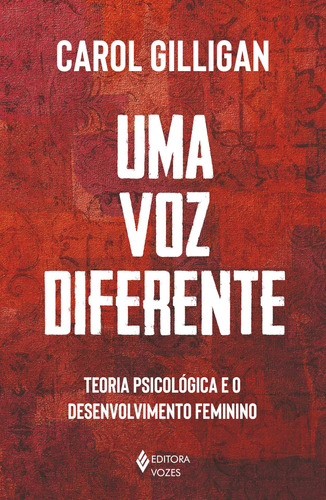 Uma voz diferente: Teoria psicológica e o desenvolvimento feminino, de Gilligan, Carol. Editora Vozes Ltda., capa mole em português, 2021