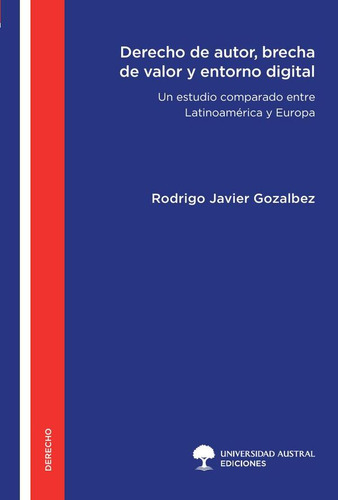 Derecho De Autor, Brecha De Valor Y Entorno Digita, De Rodrigo Javier Gozalbez. Editorial Universidad Austral Ediciones, Tapa Blanda En Español, 2023