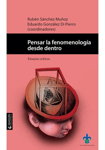 Pensar La Fenomenología Desde Dentro., De Gonzalez Di Pierro, Eduardo / Sanchez Muñoz, Ruben. Editorial Universidad Veracruzana En Español