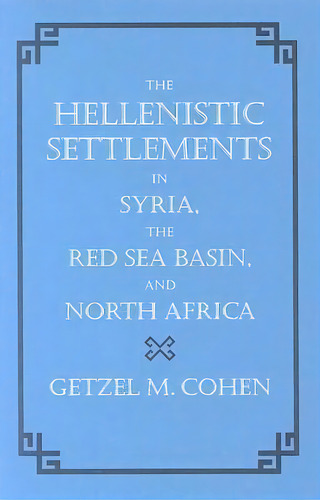The Hellenistic Settlements In Syria, The Red Sea Basin, And North Africa, De Getzel M. Cohen. Editorial University California Press, Tapa Dura En Inglés