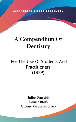 A Compendium Of Dentistry: For The Use Of Students And Practitioners (1889), De Parreidt, Julius. Editorial Kessinger Pub Llc, Tapa Dura En Inglés