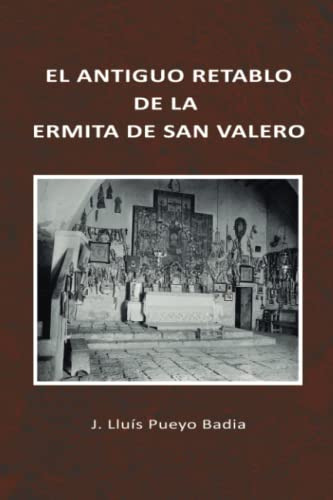 El Antiguo Retablo De La Ermita De San Valero (spanish Editi