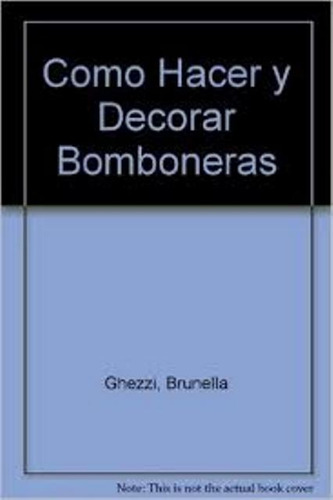 Como Hacer Y Decorar Bomboneras, De Nascimbeni Elisabetta. Editorial Vecchi, Tapa Blanda En Español, 1900