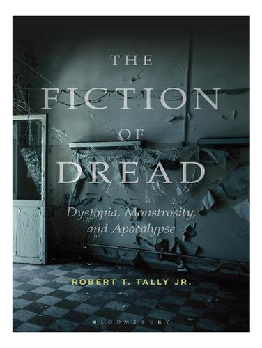 The Fiction Of Dread: Dystopia, Monstrosity, And Apoca. Ew08