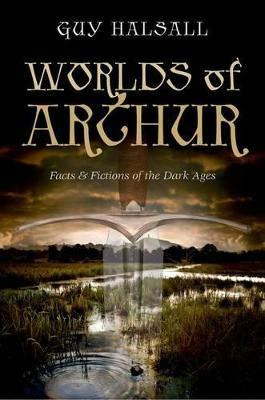 Worlds Of Arthur : Facts And Fictions Of The Dark Ages - ...