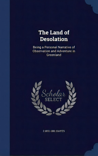 The Land Of Desolation: Being A Personal Narrative Of Observation And Adventure In Greenland, De Hayes, I. 1832-1881. Editorial Swing, Tapa Dura En Inglés
