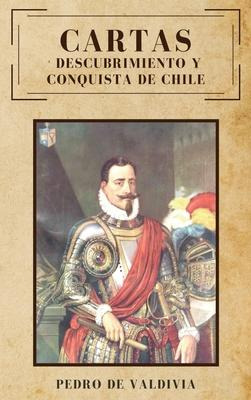 Libro Cartas : Descubrimiento Y Conquista De Chile - Pedr...