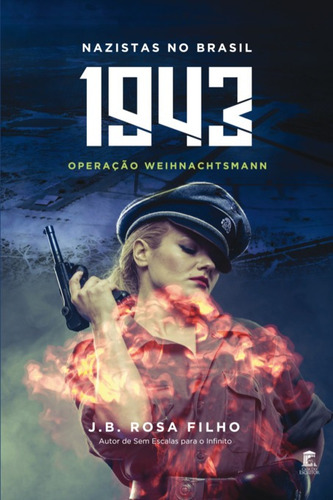 1943 Nazistas No Brasil: Operação Weihnachtsmann, De J. B. Rosa Filho. Série Não Aplicável, Vol. 1. Editora Clube De Autores, Capa Mole, Edição 3 Em Português, 2022