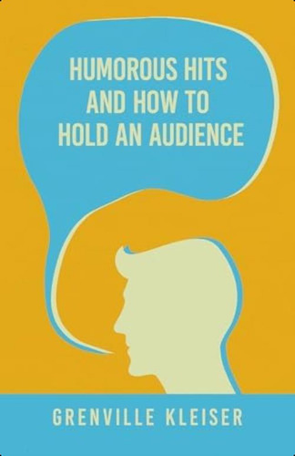 Humorous Hits And How To Hold An Audience: A Collection Of Short Selections, Stories And Sketches For All Occasions, De Kleiser, Grenville. Editorial White Press, Tapa Blanda En Inglés