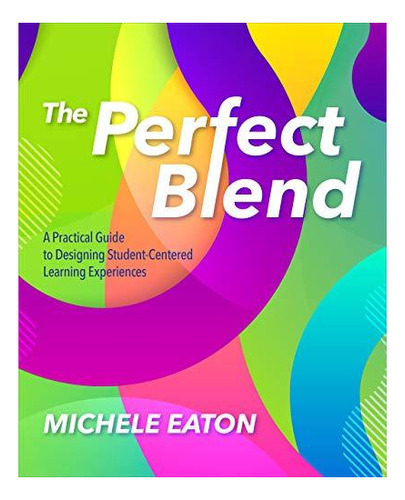 The Perfect Blend: A Practical Guide To Designing Student-ce