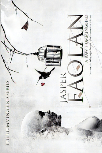 A Raw Hummingbird, De Faolan, Jasper. The Hummingbird Series, Vol. 1. Editorial First Chakra Pub, Tapa Blanda En Inglés