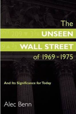 Libro The Unseen Wall Street Of 1969-1975 : And Its Signi...