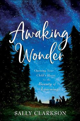 Libro Awaking Wonder : Opening Your Child's Heart To The ...