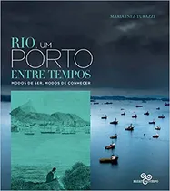 Comprar Rio, Um Porto Entre Tempos De Maria Inez Turazzi Pela Bazar Do Tempo (2017)