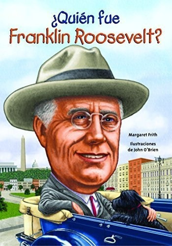 Quien Fue Franklin Roosevelt? (quien Fue? / Who..., de Margaret Frith. Editorial Santillana USA en español