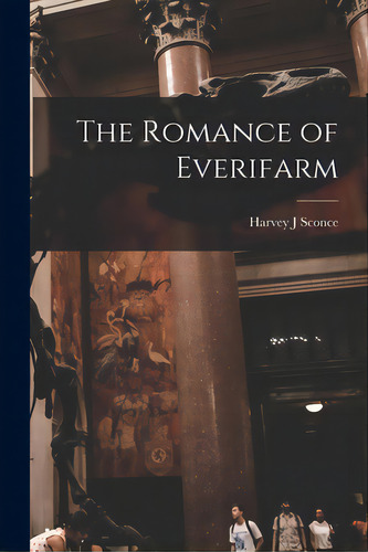 The Romance Of Everifarm, De Sconce, Harvey J.. Editorial Legare Street Pr, Tapa Blanda En Inglés
