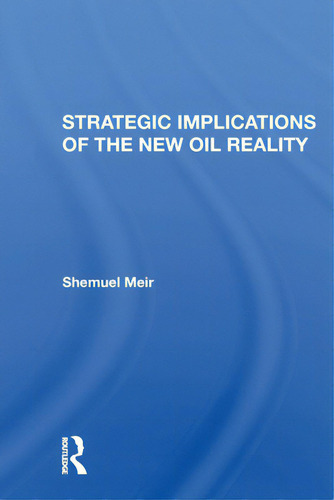 Strategic Implications Of The New Oil Reality, De Meir, Shemuel. Editorial Routledge, Tapa Blanda En Inglés