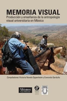 Memoria Visual : : Produccion Y Enseñanza De La Antropologia