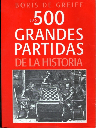 Libro  500 Grandes Partidas De La Historia 