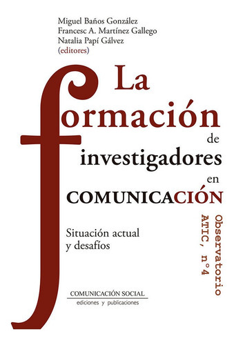 LA FORMACION DE INVESTIGADORES EN COMUNICACION, de BAÑOS GONZALEZ, MIGUEL. Editorial Comunicación Social Ediciones y Publicaciones, tapa blanda en español