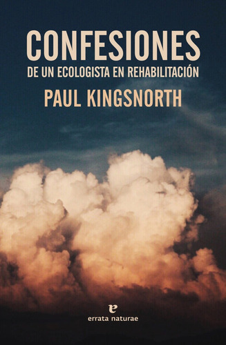 Confesiones De Un Ecologista En Rehabilitación - Paul Kingsn