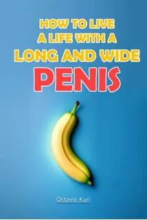 How To Live A Life With A Long And Wide Penis - Notebook Oct