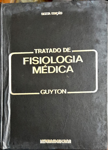 Tratado De Fisiologia Médica - Guyton 6ª Ed. De Guyton Pela Interamericana (1984) (Usado)
