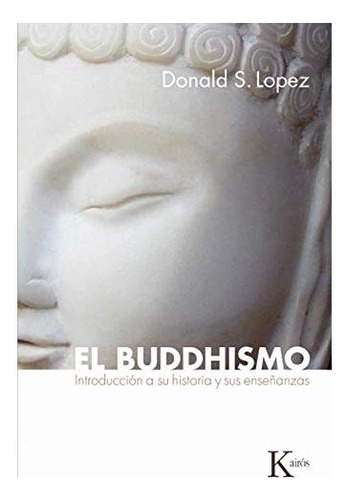 El Buddhismo Introduccion A Su Historia Y Sus Enseñanzas 