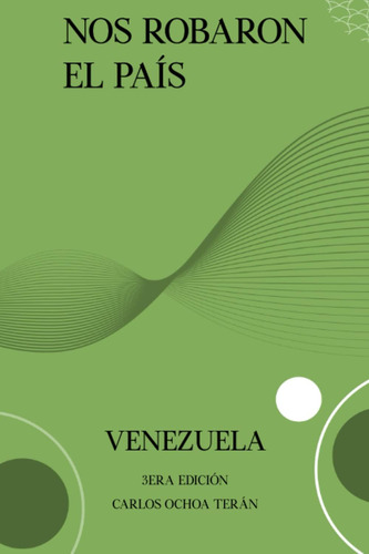 Libro: Nos Robaron El País: Venezuela (spanish Edition)
