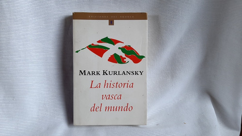 La Historia Vasca Del Mundo Mark Kurlansky Del Bronce