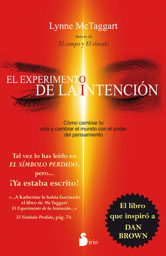 El experimento de la intención: Cómo cambiar tu vida y cambiar el mundo con el poder del pensamiento, de Mctaggart, Lynne. Editorial Sirio, tapa blanda en español, 2015