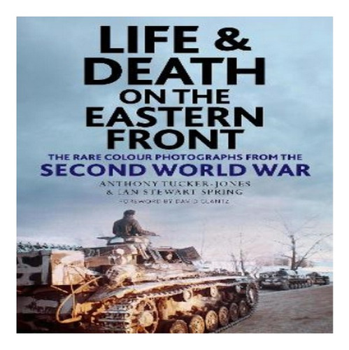 Life And Death On The Eastern Front - Ian Spring, Antho. Eb8